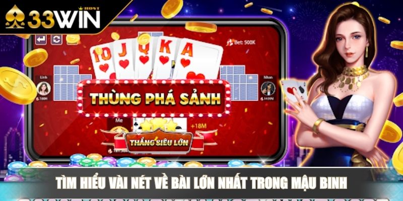 Bài Lớn Nhất Trong Mậu Binh - Những Thông Tin Cần Nắm Bắt 2 Tìm hiểu vài nét về bài lớn nhất trong Mậu Binh