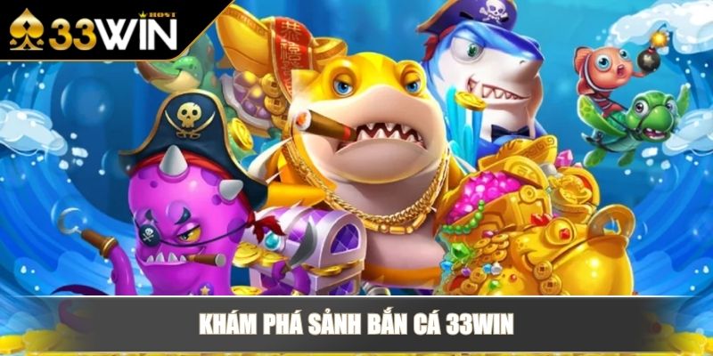 Khám phá sảnh Bắn Cá 33WIN