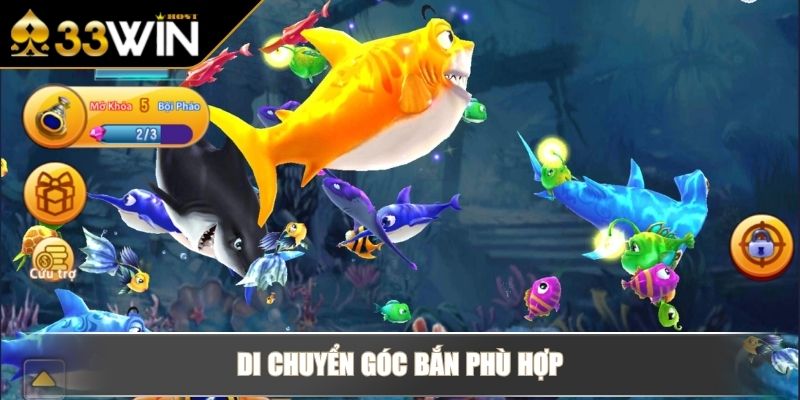 Bắn Cá 5 Sao - Tựa Game Đổi Thưởng Chuyên Nghiệp Tại 33WIN 4 Di chuyển góc bắn phù hợp
