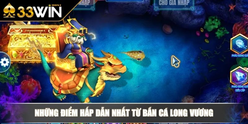 Bắn Cá Long Vương Săn Rồng Thần Và Rinh Thưởng Lớn Tại 33WIN 3 Những điểm hấp dẫn nhất từ bắn cá Long Vương