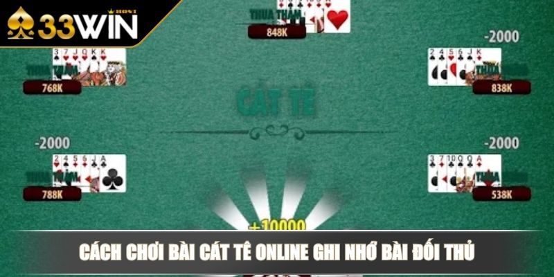 Cách Chơi Bài Cát Tê Online Chiến Thuật Chuẩn Từ Chuyên Gia 4 Cách chơi bài Cát Tê online ghi nhớ bài đối thủ