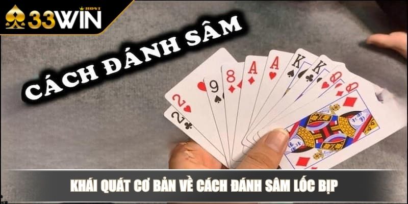 Cách Đánh Sâm Lốc Bịp Chuẩn Xác Và Hiệu Quả Cho Người Mới 2 Khái quát cơ bản về cách đánh Sâm Lốc bịp