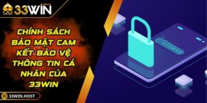 Chính Sách Bảo Mật Cam Kết Bảo Vệ Thông Tin Cá Nhân Của 33WIN