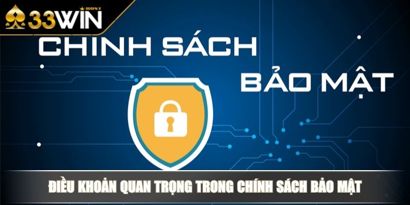 Chính Sách Bảo Mật Cam Kết Bảo Vệ Thông Tin Cá Nhân Của 33WIN 2 Điều khoản quan trọng trong chính sách bảo mật