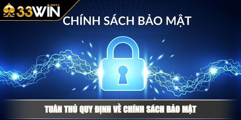 Chính Sách Bảo Mật Cam Kết Bảo Vệ Thông Tin Cá Nhân Của 33WIN 4 Tuân thủ quy định về chính sách bảo mật