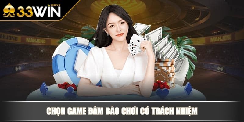 Chơi Có Trách Nhiệm Kim Chỉ Nam Cho Cược Thủ Hiện Đại 4 Chọn game đảm bảo chơi có trách nhiệm