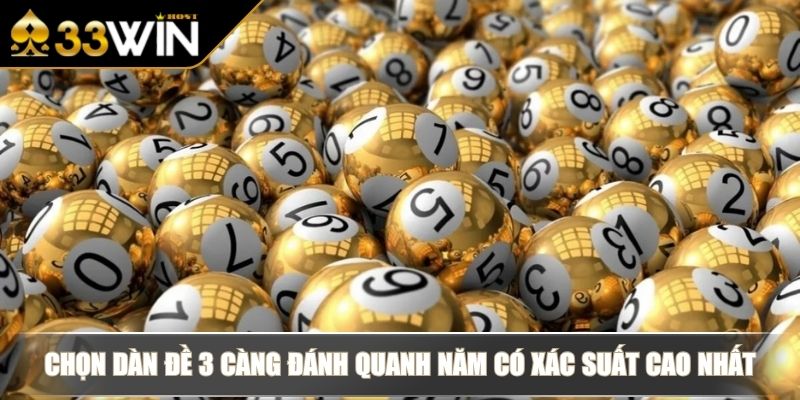 Dàn Đề 3 Càng Đánh Quanh Năm Với Chiến Lược Chọn Số Dài Hạn 3 Chọn dàn đề 3 càng đánh quanh năm có xác suất cao nhất