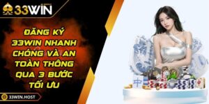 Đăng Ký 33WIN Nhanh Chóng Và An Toàn Thông Qua 3 Bước Tối Ưu