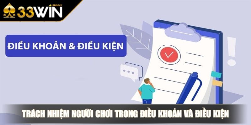 Điều Khoản Và Điều Kiện Bảo Vệ Quyền Lợi Người Chơi 33WIN 3 Trách nhiệm người chơi trong điều khoản và điều kiện