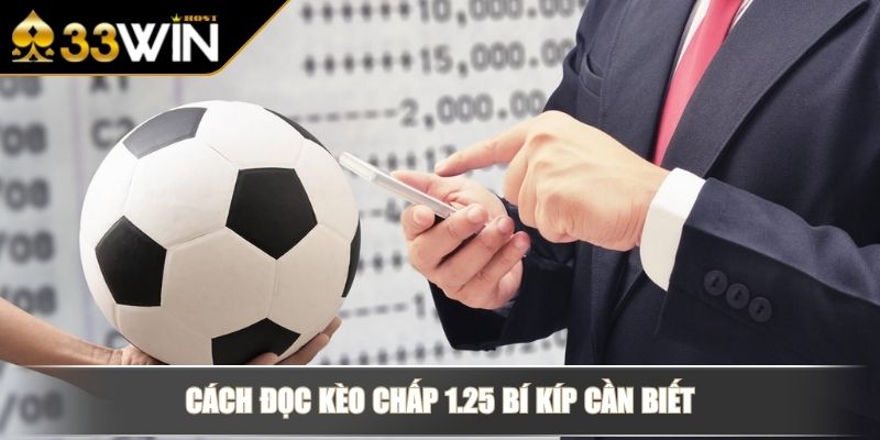 Kèo Chấp 1.25 Mở Rộng Kiến Thức Về Loại Hình Cá Độ 33WIN 3 Cách đọc kèo chấp 1.25 bí kíp cần biết