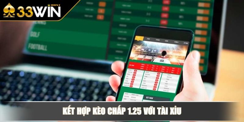 Kèo Chấp 1.25 Mở Rộng Kiến Thức Về Loại Hình Cá Độ 33WIN 4 Kết hợp kèo chấp 1.25 với tài xỉu