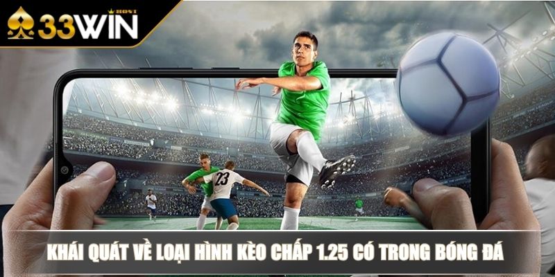 Kèo Chấp 1.25 Mở Rộng Kiến Thức Về Loại Hình Cá Độ 33WIN 2 Khái quát về loại hình kèo chấp 1.25 có trong bóng đá