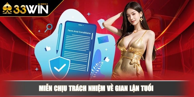 Miễn Trừ Trách Nhiệm Của 33WIN Quan Trọng Cần Nắm Vững 3 Miễn chịu trách nhiệm về gian lận tuổi