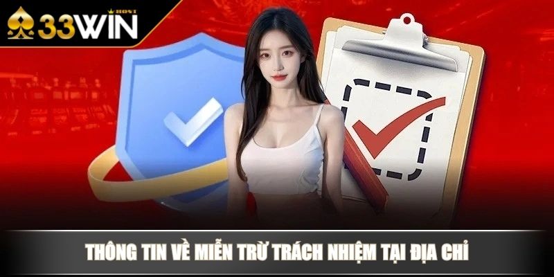 Miễn Trừ Trách Nhiệm Của 33WIN Quan Trọng Cần Nắm Vững 2 Thông tin về miễn trừ trách nhiệm tại địa chỉ