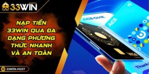 Nạp Tiền 33WIN Qua Đa Dạng Phương Thức Nhanh Và An Toàn