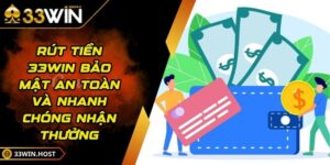 Rút Tiền 33WIN Bảo Mật An Toàn Và Nhanh Chóng Nhận Thưởng
