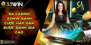 SA Casino 33WIN Sảnh Cược Hấp Dẫn Được Đánh Giá Cao