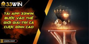 Tải App 33WIN Bước Vào Thế Giới Giải Trí Cá Cược Đỉnh Cao