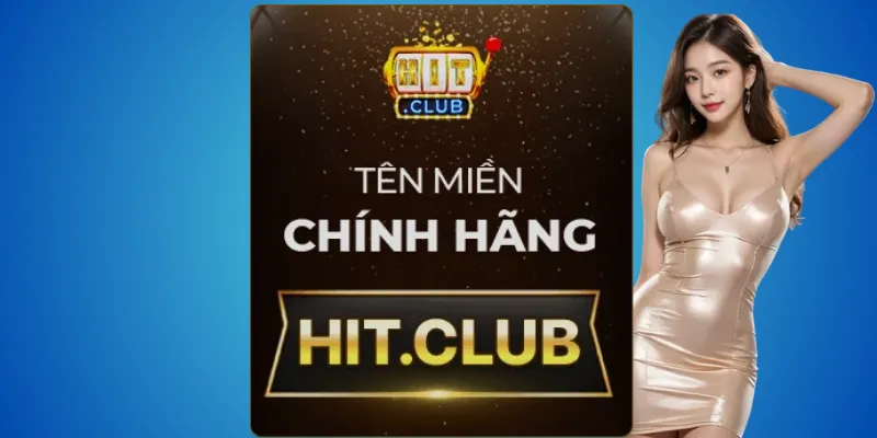 Hitclub thật hay giả? – Xem tên miền là biết 3 Mẹo nhận diện nhanh